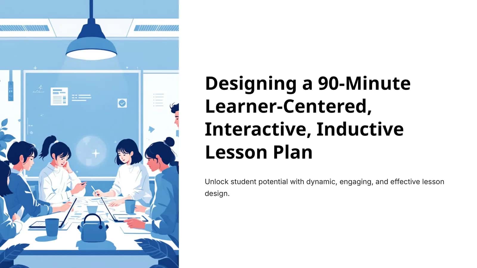 Designing a 90-Minute Learner-Centered, Interactive, Inductive Lesson Plan