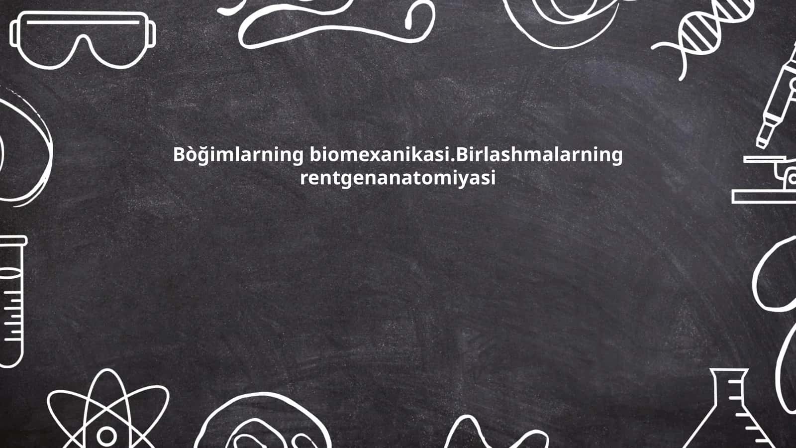 Bòğimlarning biomexanikasi.Birlashmalarning rentgenanatomiyasi