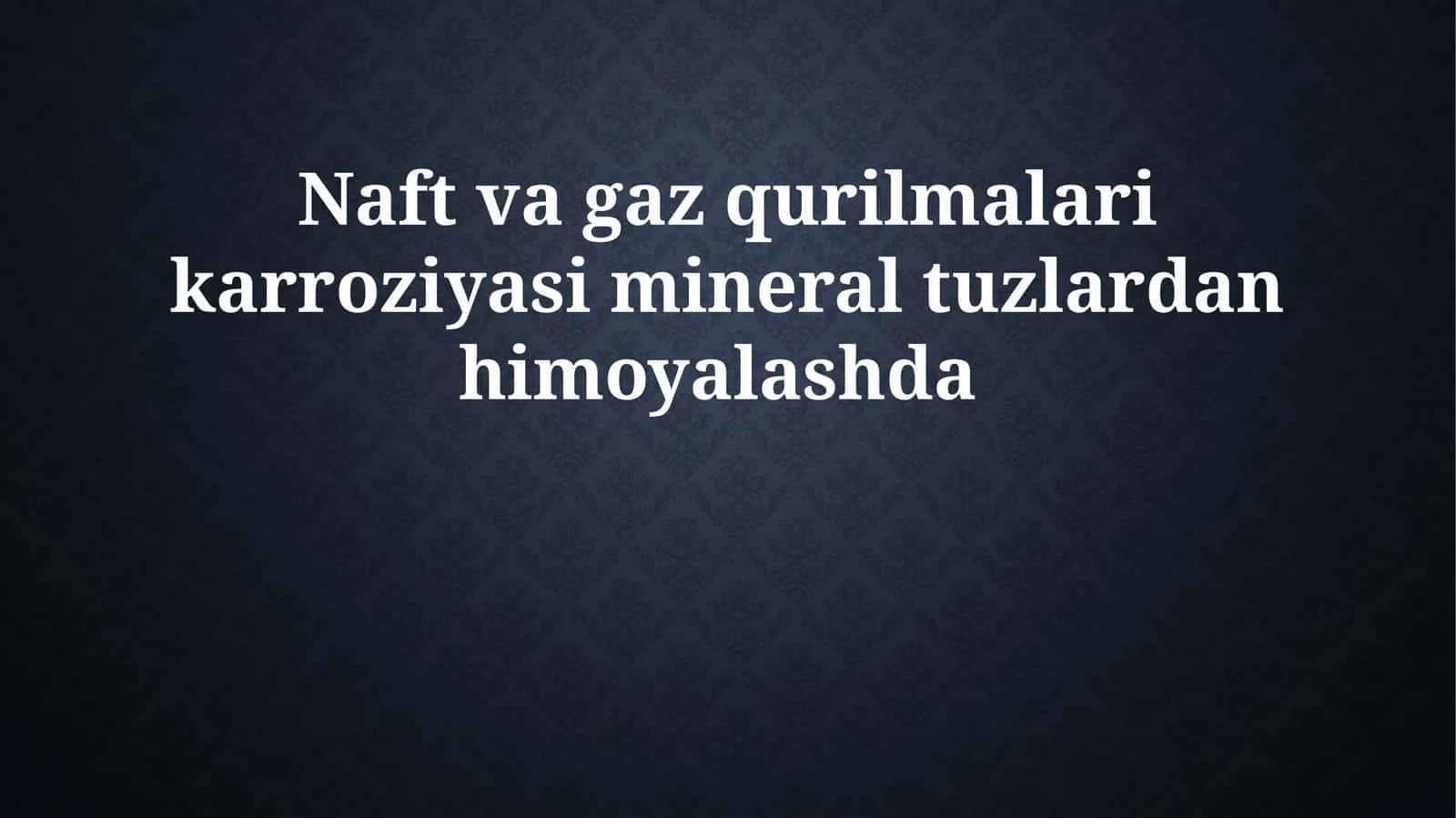 Naft va gaz qurilmalari karroziyasi mineral tuzlardanhimoyalashda