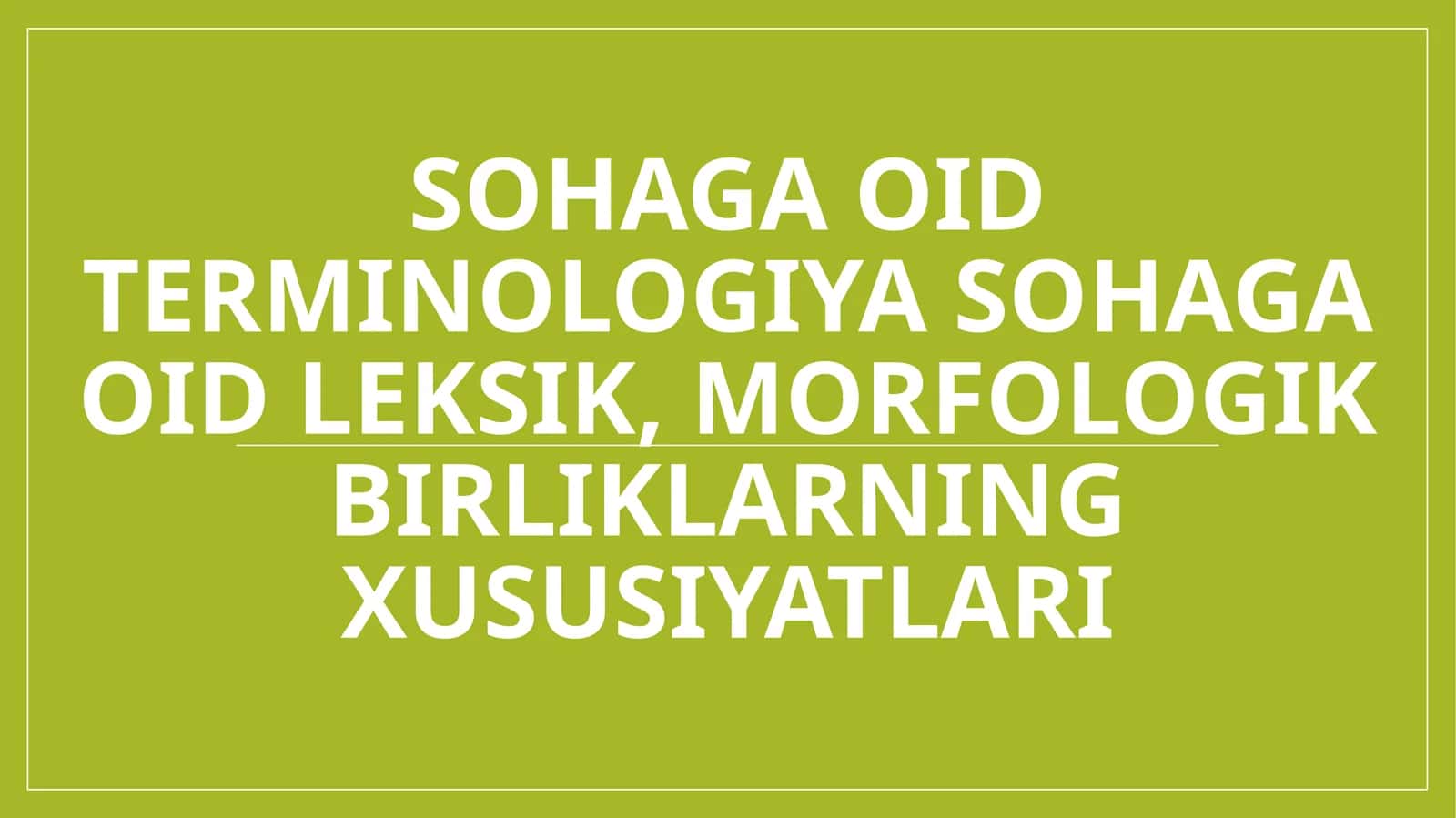 Sohaga oid terminologiya sohaga oid leksik, morfologik birliklarning xususiyatlari