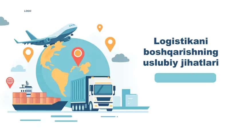 Logistikani boshqarishning uslubiy jihatlari