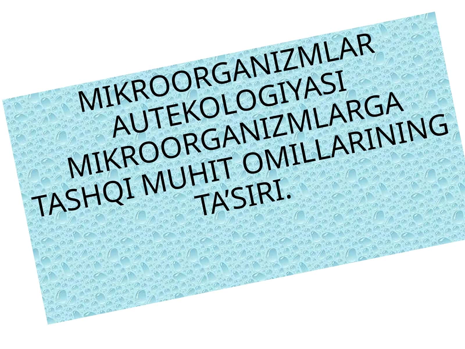 MIKROORGANIZMLAR AUTEKOLOGIYASI MIKROORGANIZMLARGA TASHQI MUHIT OMILLARINING TA’SIRI