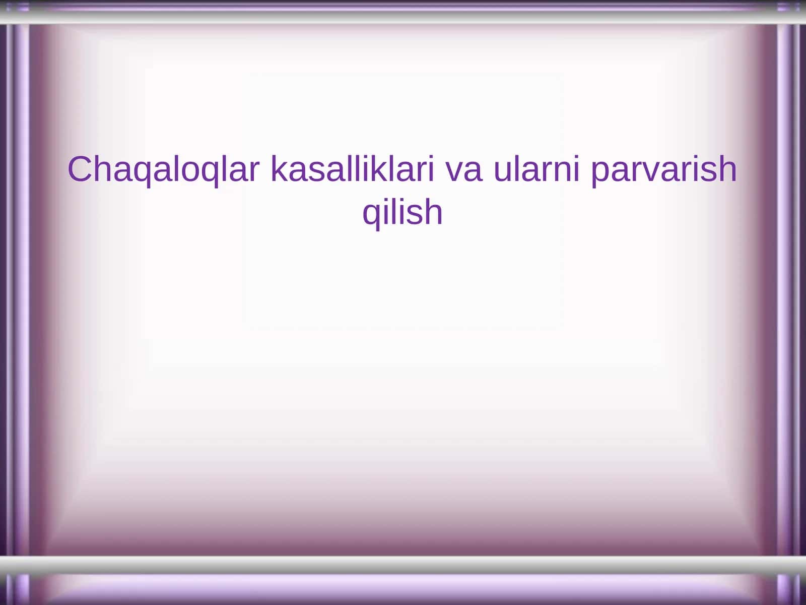 Chaqaloqlar kasalliklari va ularni parvarish qilish