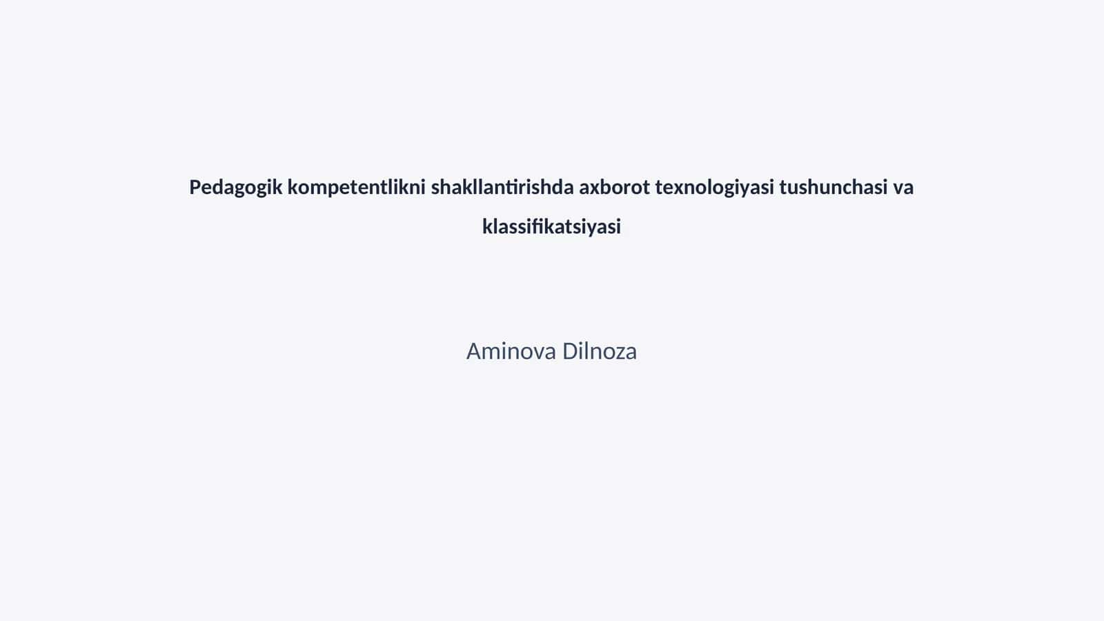 Pedagogik kоmpеtеntlikni shаkllаntirishdа ахbоrоt tехnоlоgiyasi tushunchаsi vа klаssifikаtsiyasi