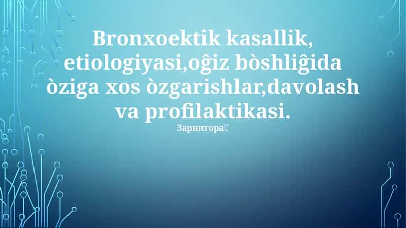 Bronxoektik kasallik, etiologiyasi,oĝiz bòshliĝida òziga xos òzgarishlar,davolash va profilaktikasi. Зарнигора🪽