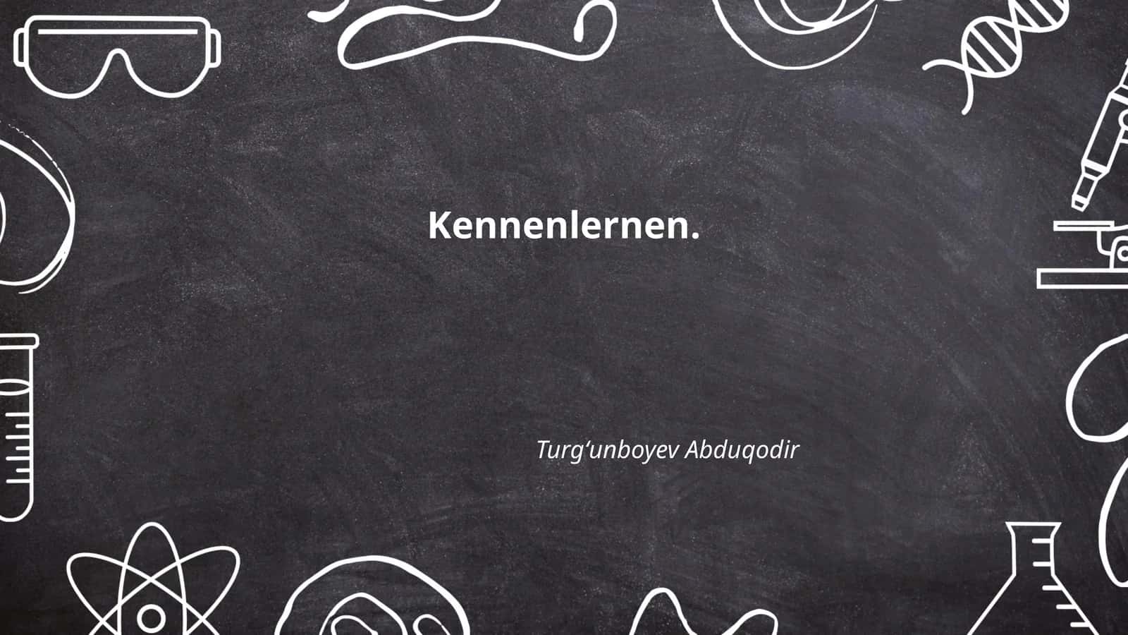 Kennenlernen. Turgʻunboyev Abduqodir