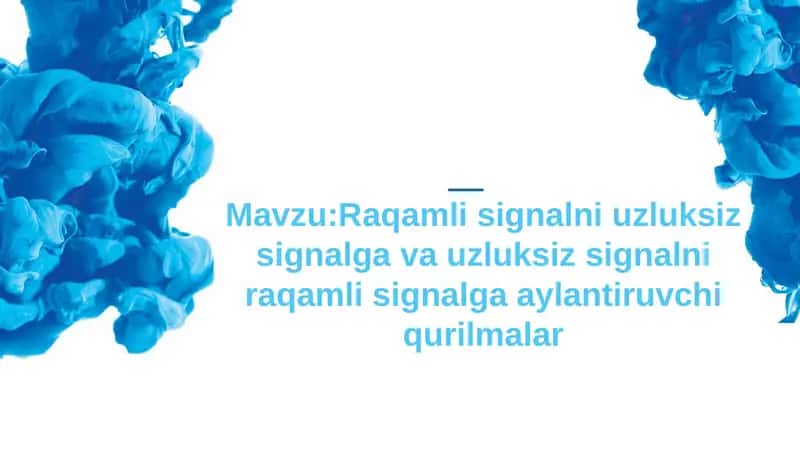 Raqamli signalni uzluksiz signalga va uzluksiz signalni raqamli signalga aylantiruvchi qurilmalar