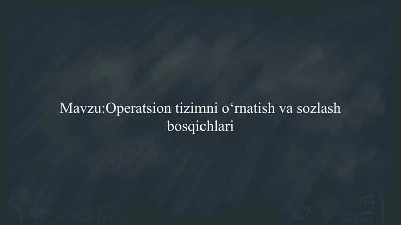 Operatsion tizimni o‘rnatish va sozlash bosqichlari Operatsion tizimni o‘rnatish va sozlash bosqichlari