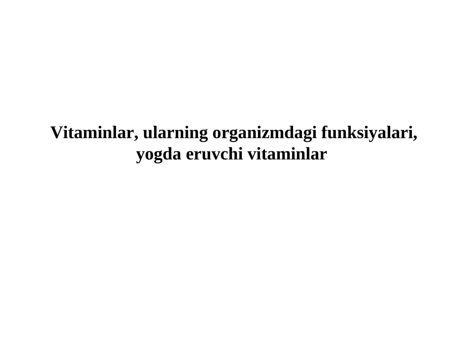 Vitaminlar, ularning organizmdagi funksiyalari,yogda eruvchi vitaminlar