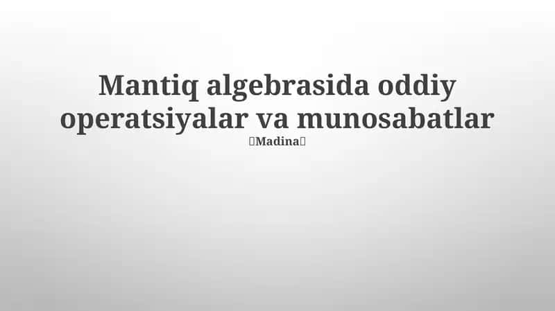 Mantiq algebrasida oddiy operatsiyalar va munosabatlar