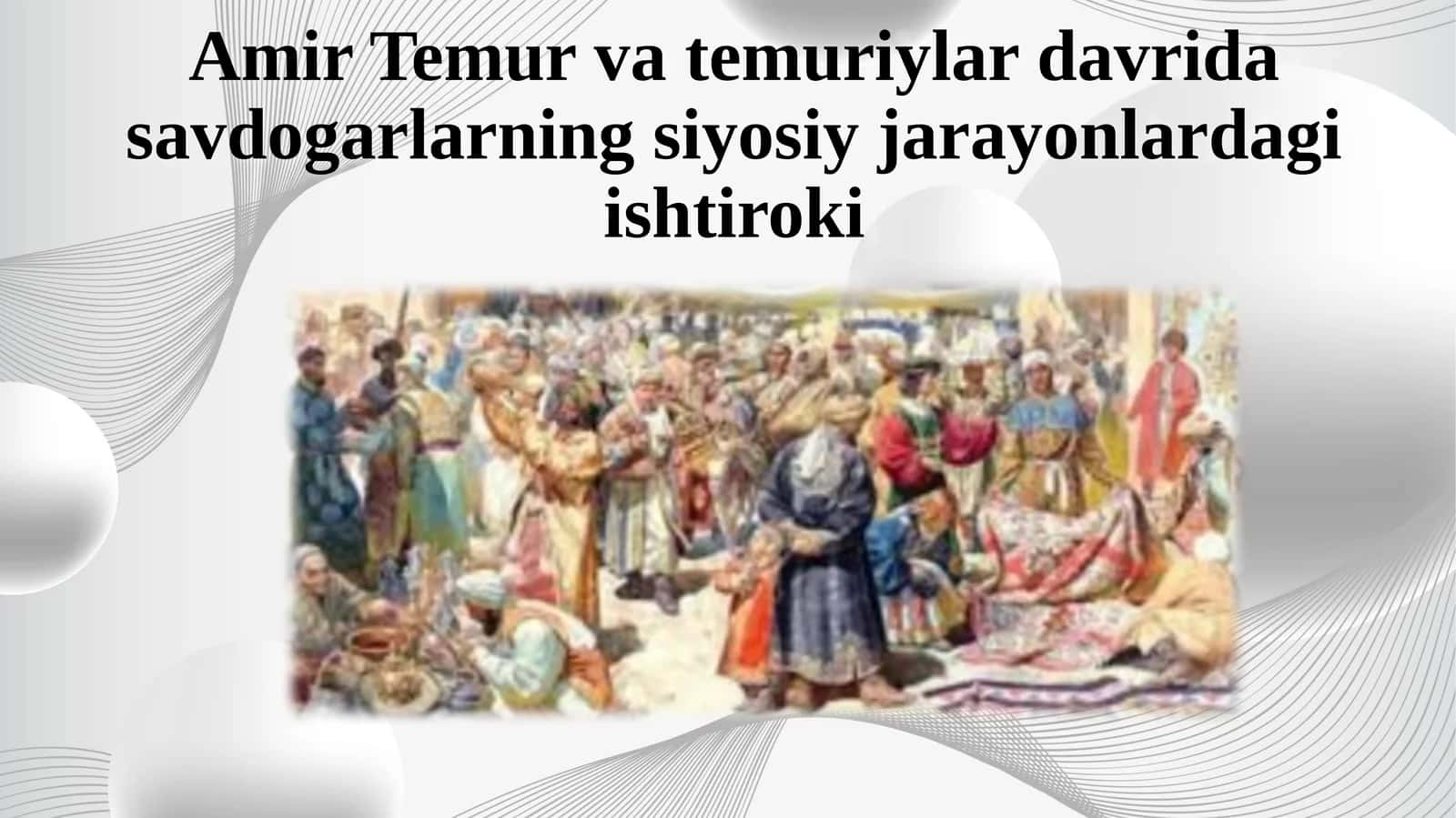 Amir Temur va temuriylar davrida savdogarlikning siyosiy jarayonlardagi ishtiroki