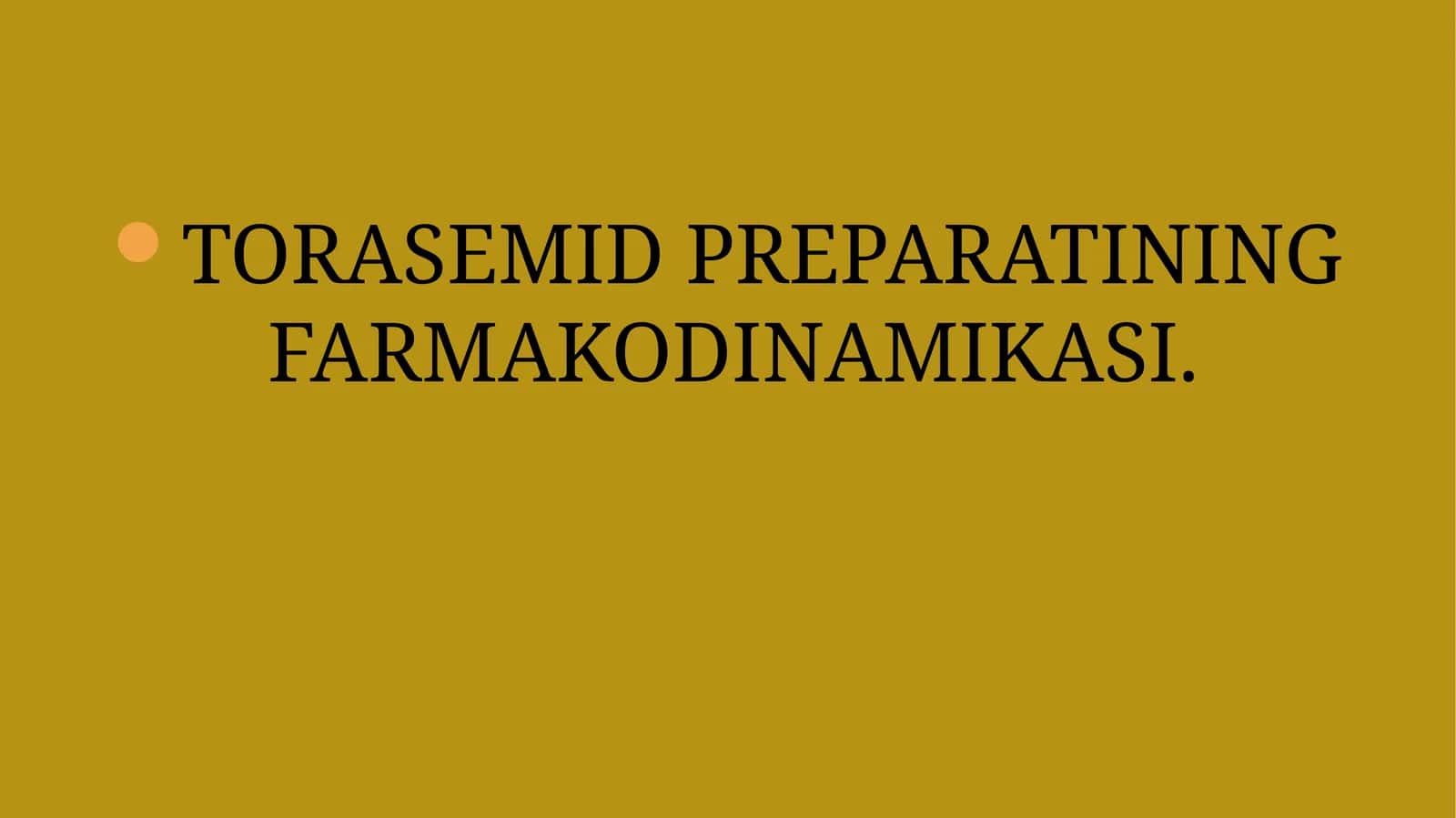 TORASEMID PREPARATINING FARMAKODINAMIKASI