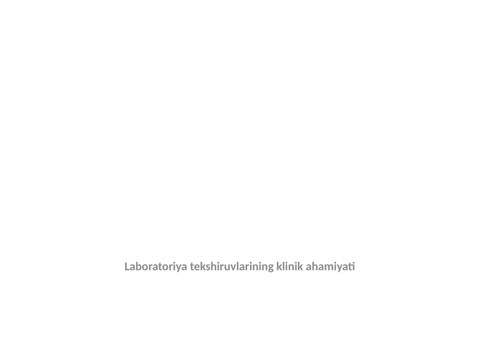 Laboratoriya tekshiruvlarining klinik ahamiyati