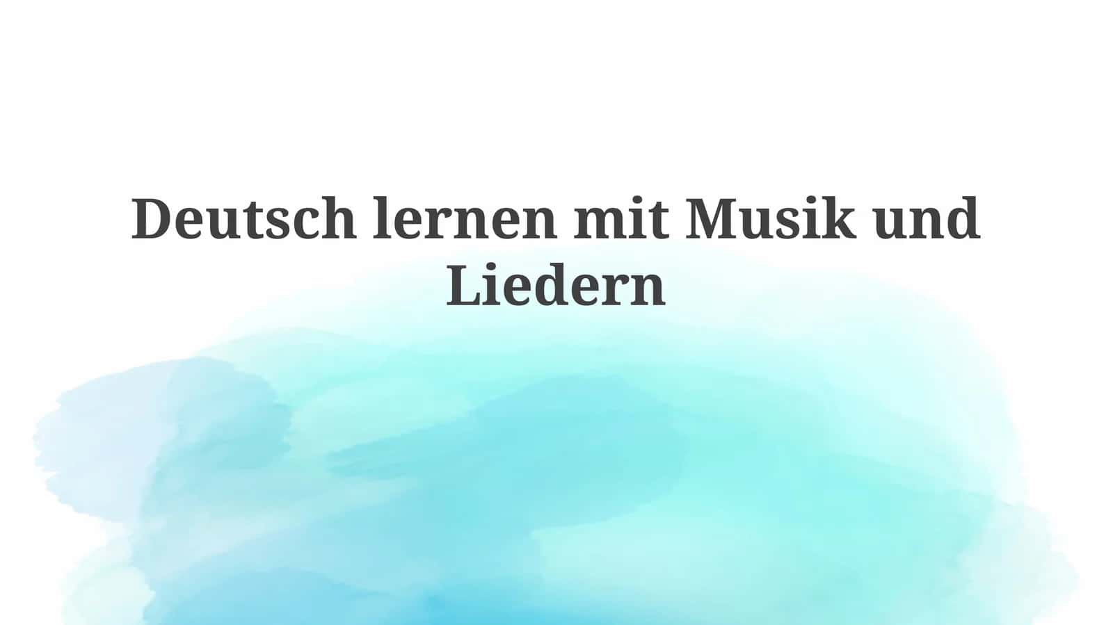 Deutschlernen mit Musik und Liedern