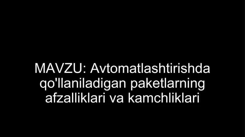 Avtomatlashtirishda qo'llaniladigan paketlarning afzalliklari va kamchliklari