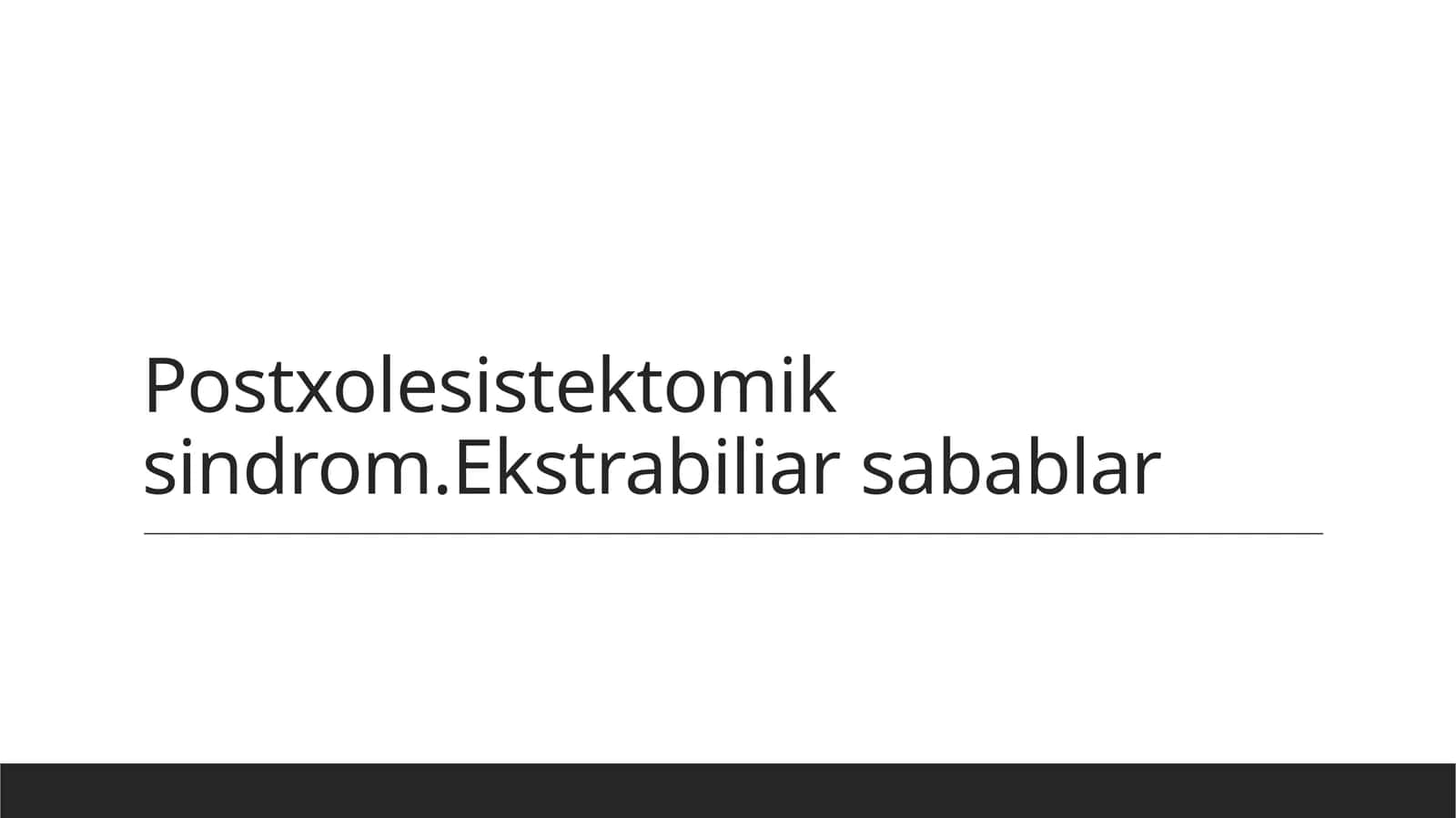 Postxolesistektomik sindrom.Ekstrabiliar sabablar