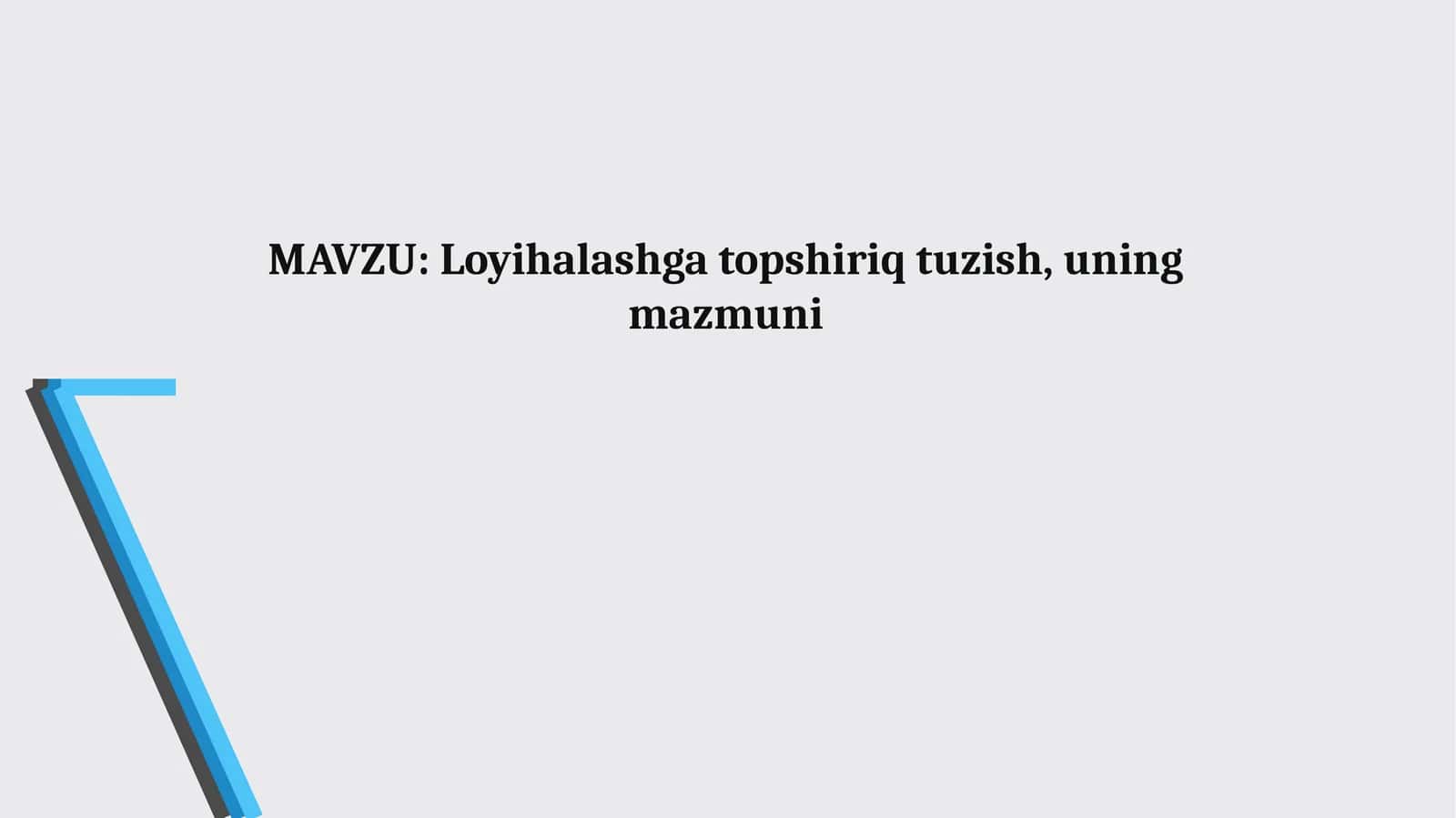Loyihalashga topshiriq tuzish, uning mazmuni