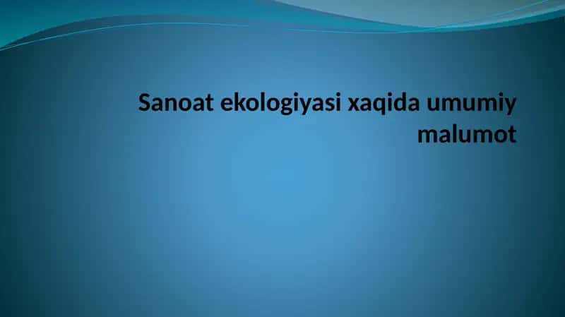 Sanoat ekologiyasi xaqida umumiy malumot