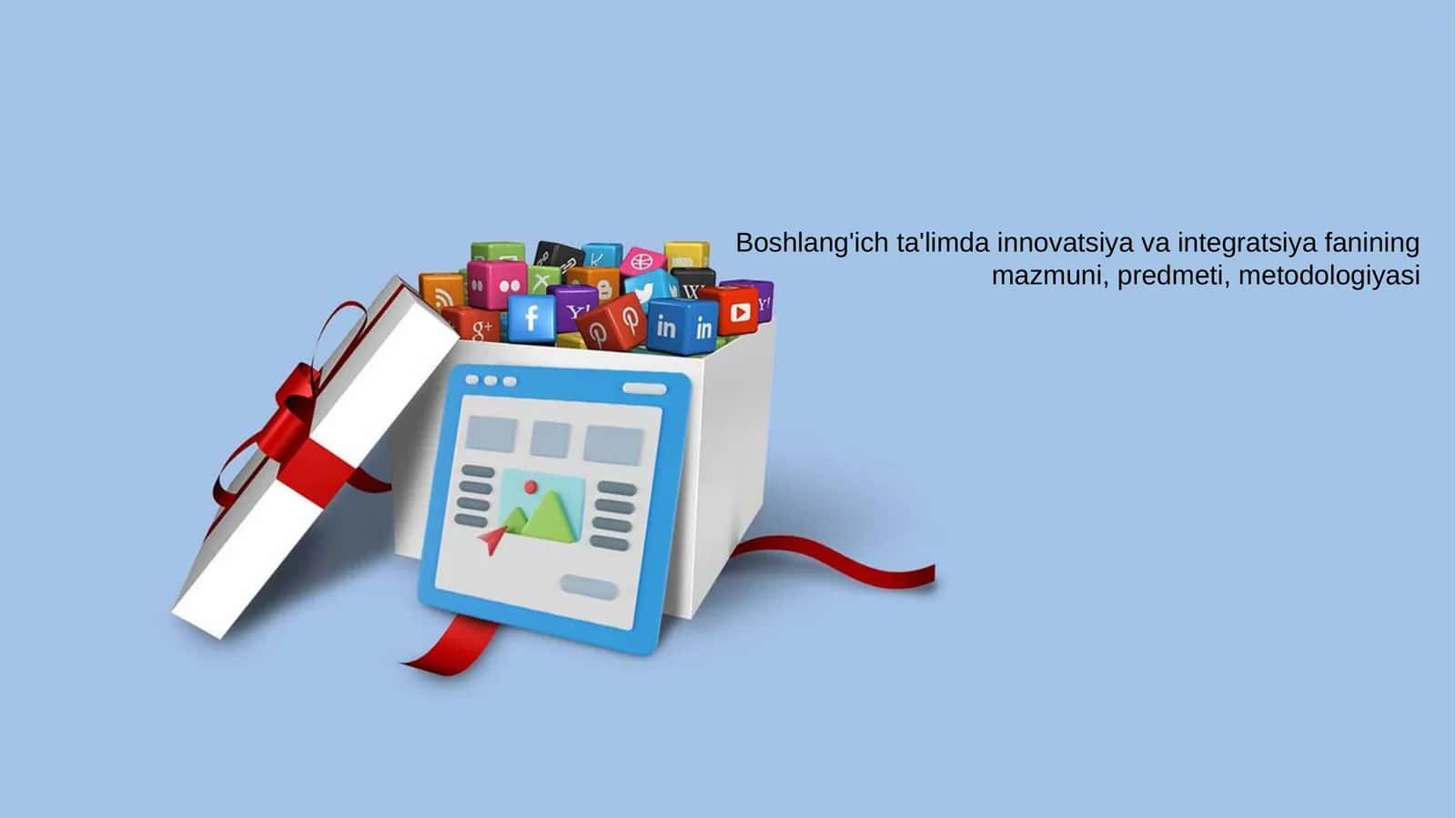 Boshlang'ich ta'limda innovatsiya va integratsiya fanining mazmuni, predmeti, metodologiyasi