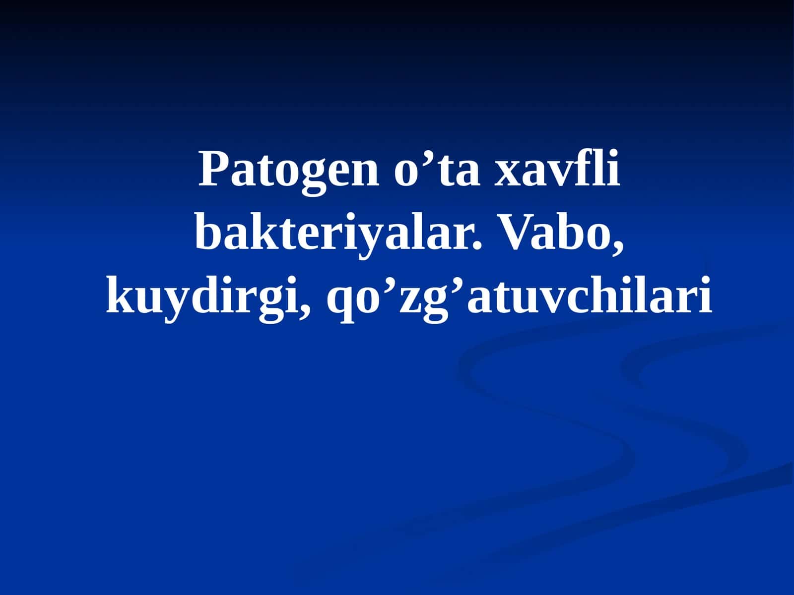 Patogen oʼta xavfli bakteriyalar.Vabo,kuydirgi,qoʼzgʼatuvchilari
