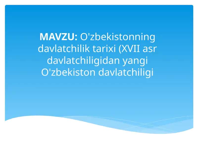 O'zbekistonning davlatchilik tarixi (XVII asr davlatchiligidan yangi O'zbekiston davlatchiligi