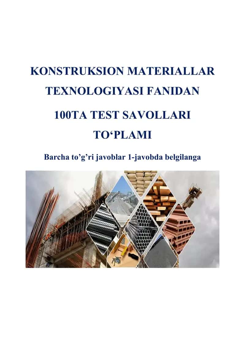 KONSTRUKSION MATERIALLAR TEXNOLOGIYASI FANIDAN 100TA TEST SAVOLLARI TO‘PLAMI
