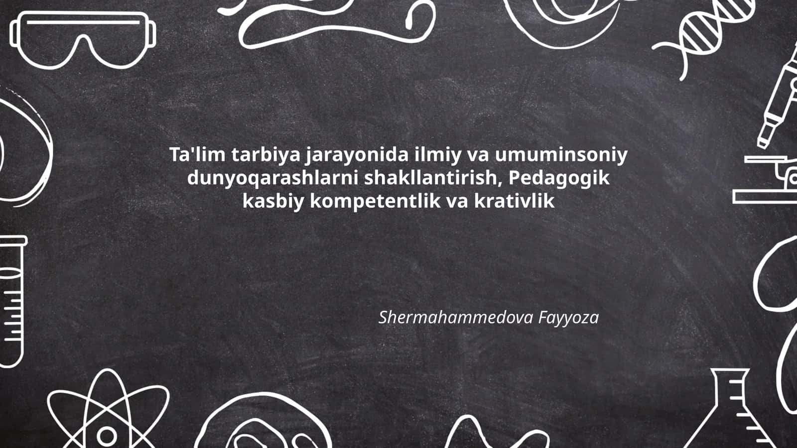 Ta'lim tarbiya jarayonida ilmiy va umuminsoniy dunyoqarashlarni shakllantirish, Pedagogik kasbiy kompetentlik va krativlik