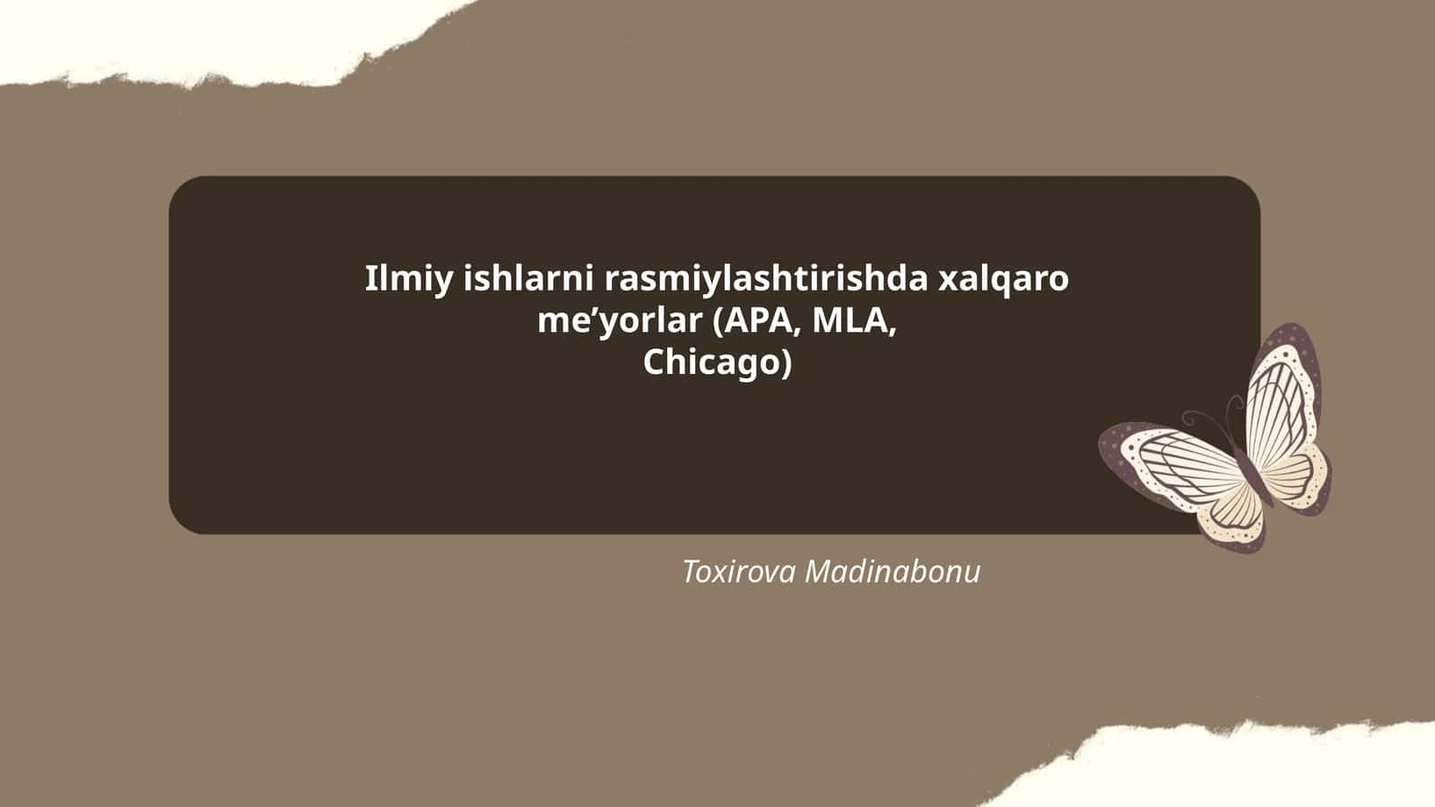 Ilmiy ishlarni rasmiylashtirishda xalqaro me’yorlar (APA, MLA, Chicago) Toxirova Madinabonu