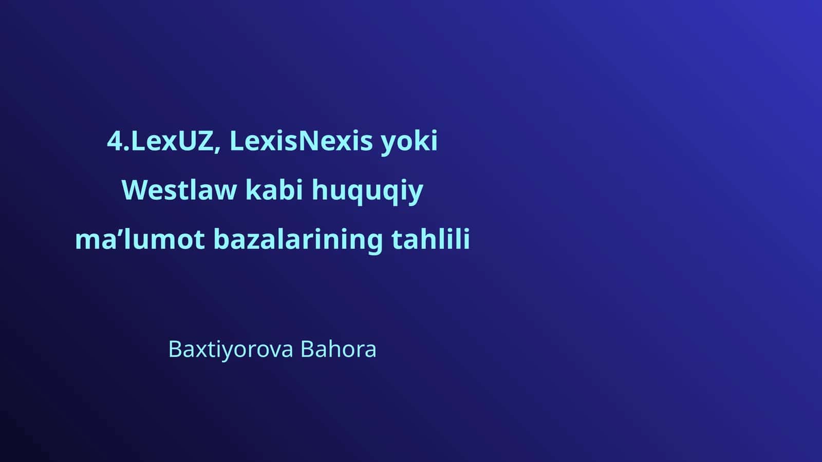 LexUZ, LexisNexis yoki Westlaw kabi huquqiy ma’lumot bazalarining tahlili