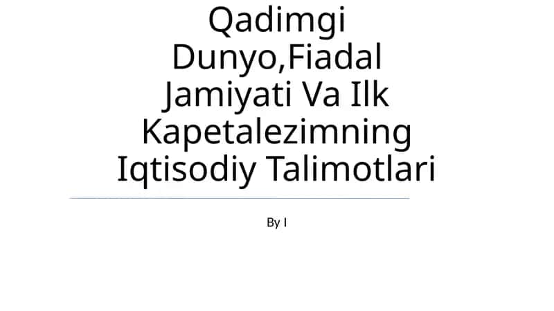 Qadimgi Dunyo,Fiadal Jamiyati Va Ilk Kapetalezimning Iqtisodiy Talimotlari