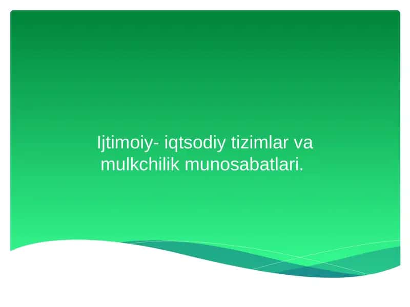 Ijtimoiy- iqtsodiy tizimlar va mulkchilik munosabatlari.