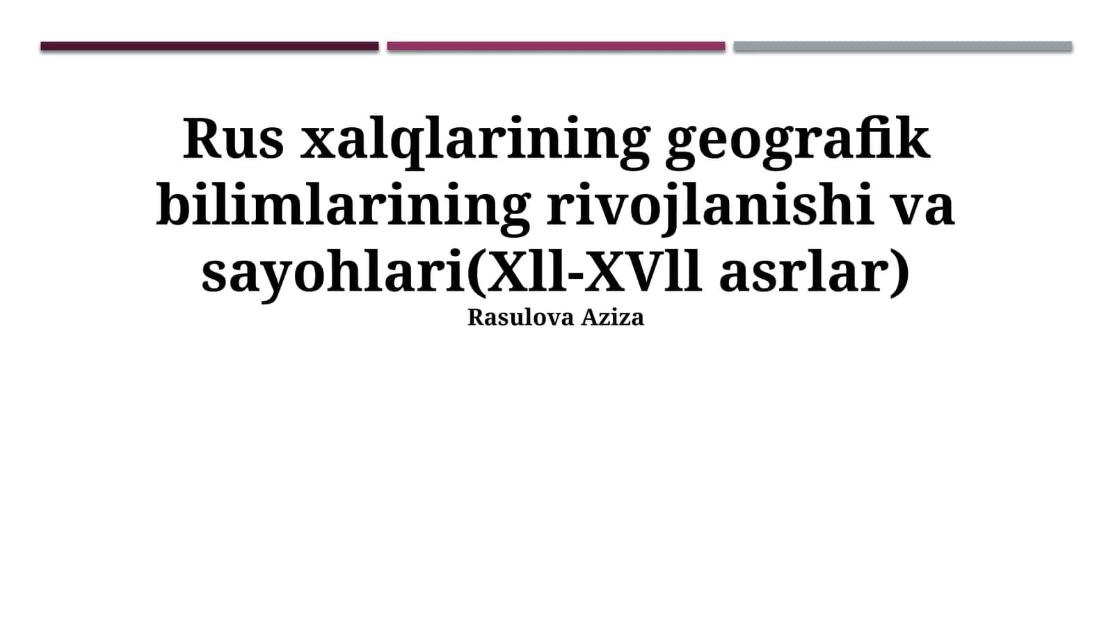 Rus xalqlarining geografik bilimlarining rivojlanishi va sayohlari(Xll-XVll asrlar)