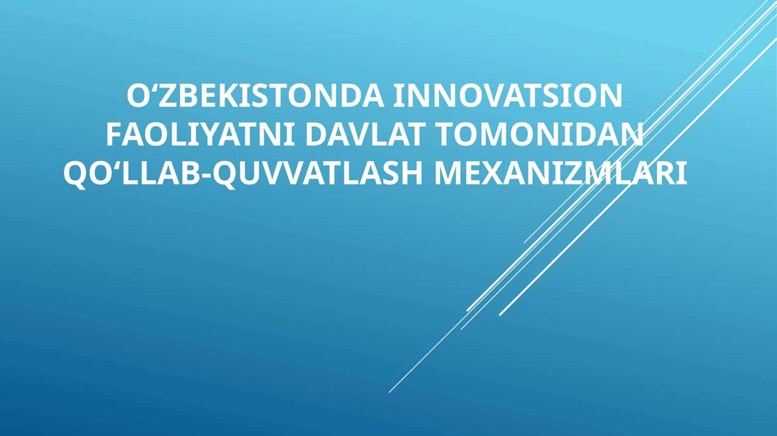 O‘zbekistondainnovatsion faoliyatni davlat tomonidan qo‘llab-quvvatlash mexanizmlari