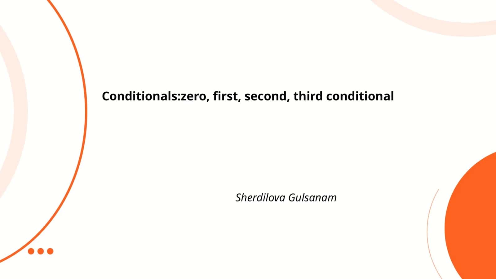 Conditionals: zero, first, second, third conditional