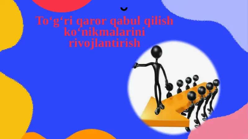 To‘g‘ri qaror qabul qilish ko‘nikmalarini rivojlantirish