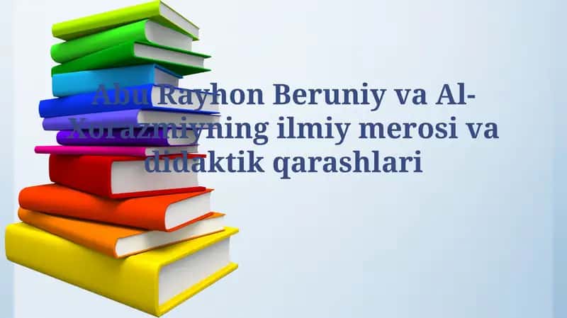 Abu Rayhon Beruniy va Al-Xorazmiyning ilmiy merosi vadidaktikqarashlari