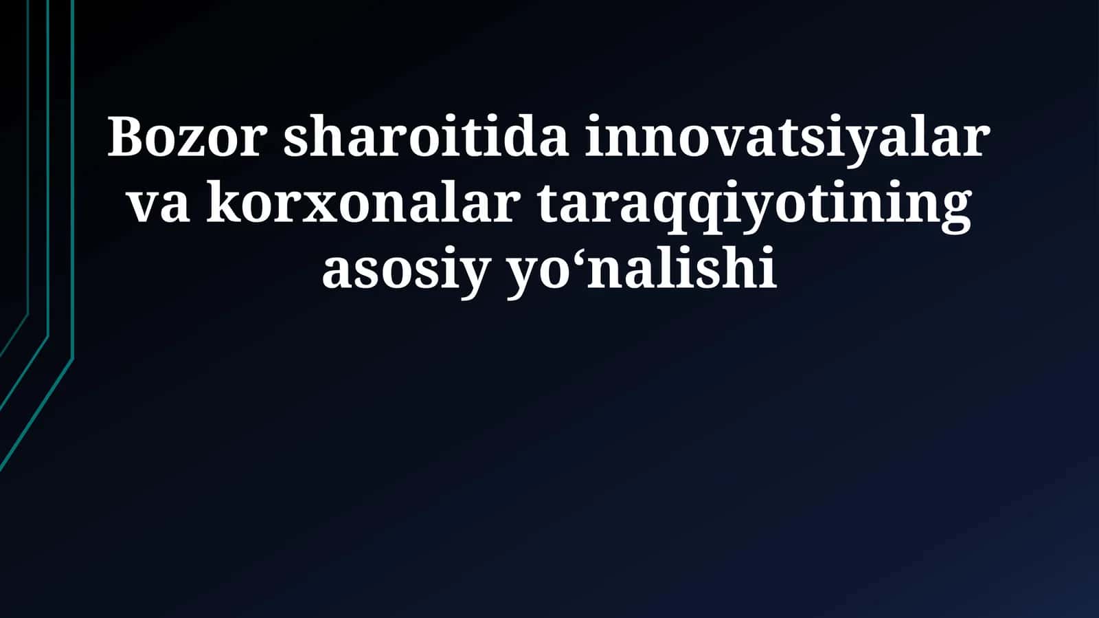 Bozor sharoitida innovatsiyalar va korxonalar taraqqiyotining asosiy yoʻnalishi