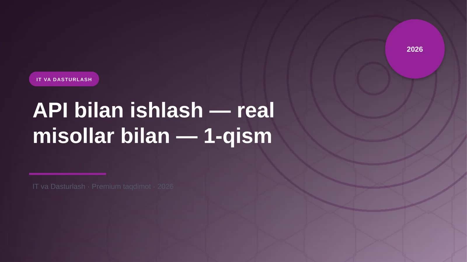 API bilan ishlash — real misollar bilan — 1-qism