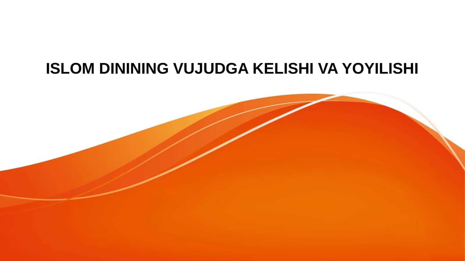 ISLOM DININING VUJUDGA KELISHI VA YOYILISHI