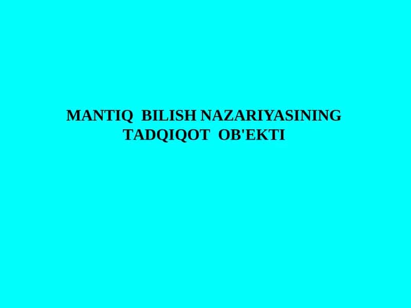 MАNTIQ BILISH NАZАRIYASINING TАDQIQОT ОB'ЕKTI