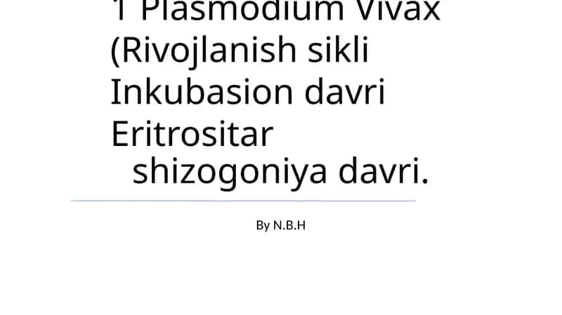 Plasmodium Vivax (Rivojlanish sikli Inkubasion davri Eritrositar)