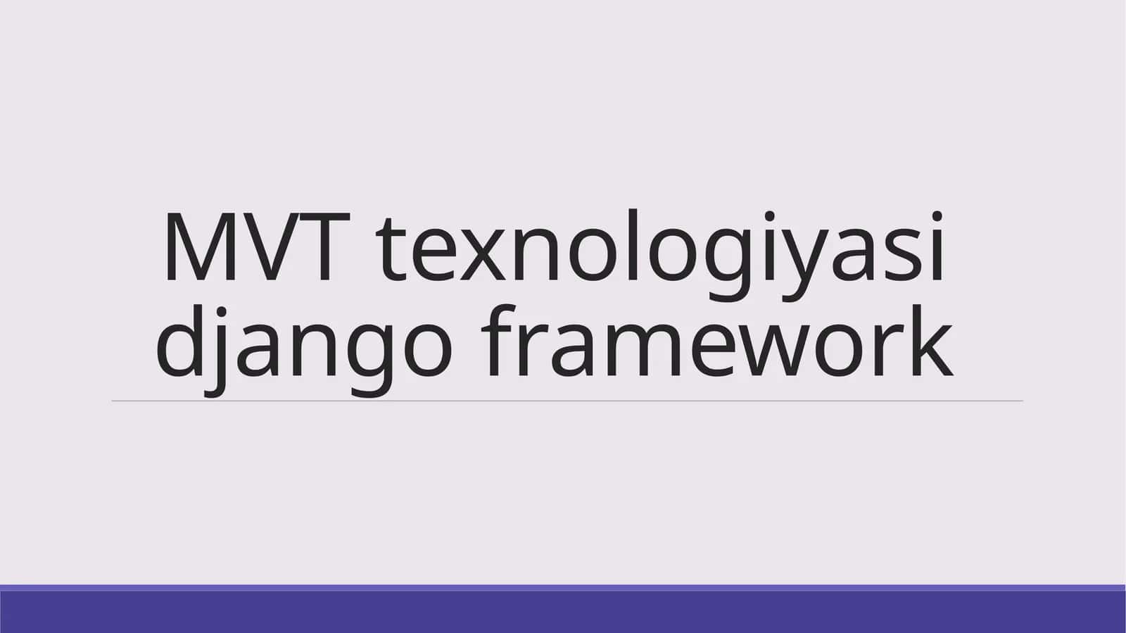 MVT texnologiyasi django framework