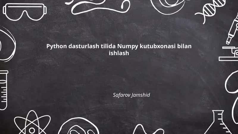 Python dasturlash tilida Numpy kutubxonasi bilan ishlash