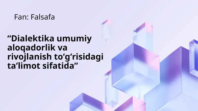 Dialektika umumiy aloqadorlik va rivojlanish toʻgʻrisidagi taʼlimot sifatida
