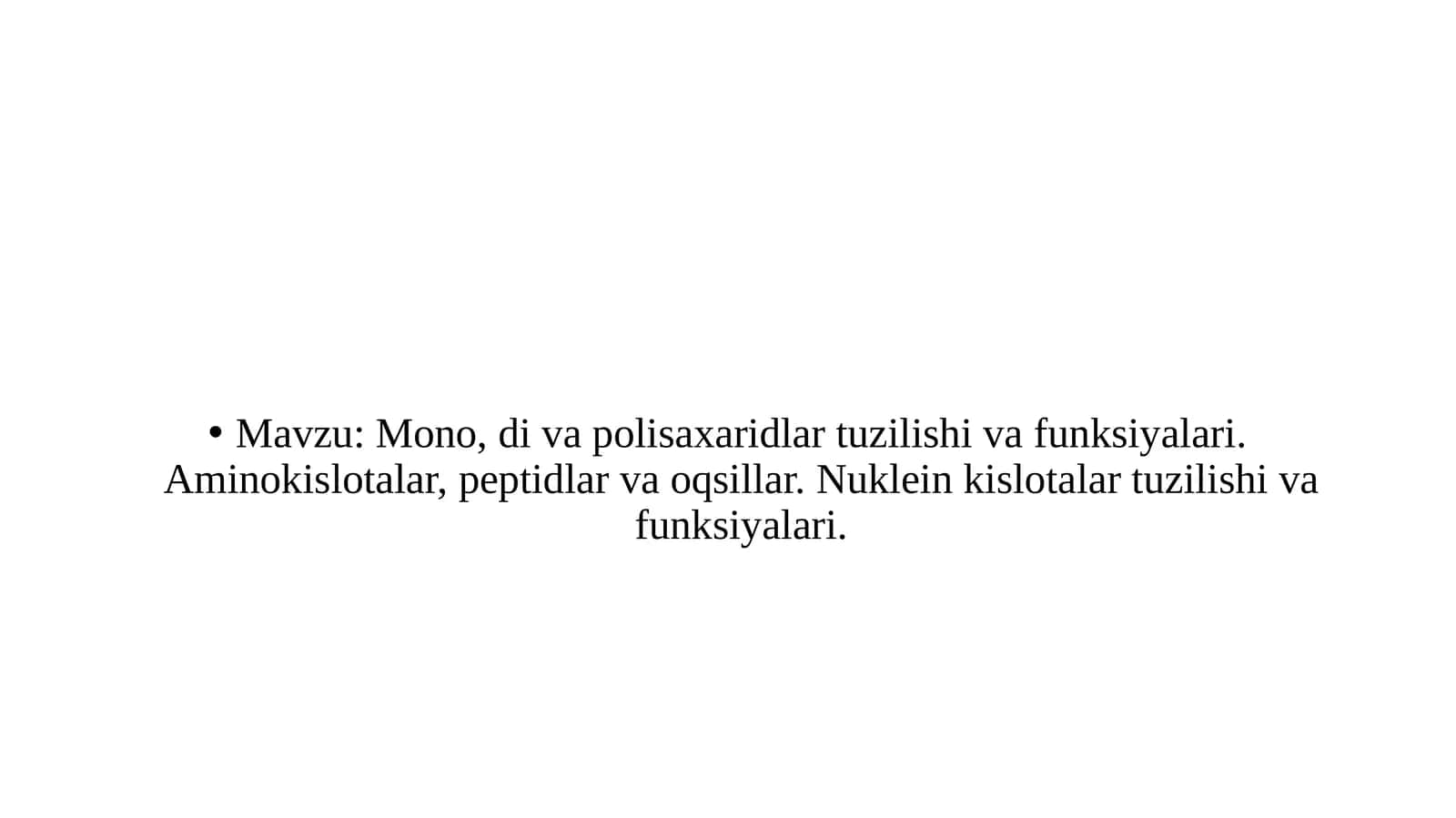 Mono, di va polisaxaridlar tuzilishi va funksiyalari. Aminokislotalar, peptidlar va oqsillar. Nuklein kislotalar tuzilishi va funksiyalari