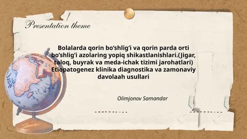 Bolalarda qorin bo’shlig’i va qorin parda orti bo’shlig’i azolaring yopiq shikastlanishlari.(Jigar, taloq, buyrak va meda-ichak tizimi jarohatlari) Etiopatogenez klinika diagnostika va zamonaviy davolaah usullari