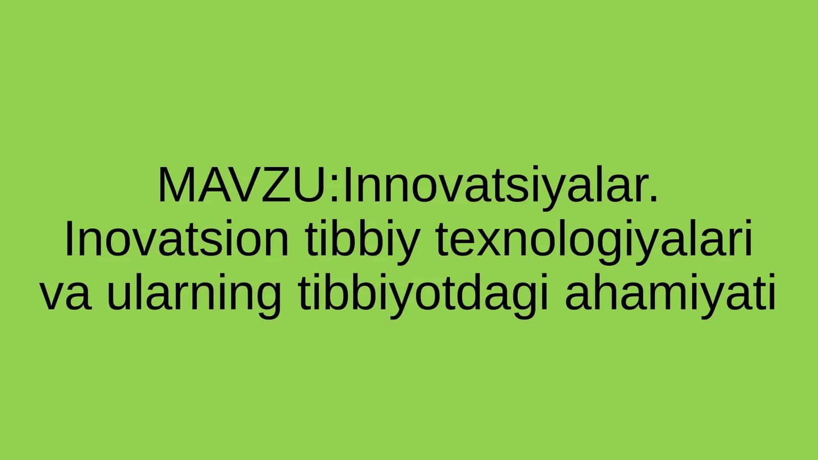 Innovatsiyalar. Inovatsion tibbiy texnologiyalari va ularning tibbiyotdagi ahamiyati