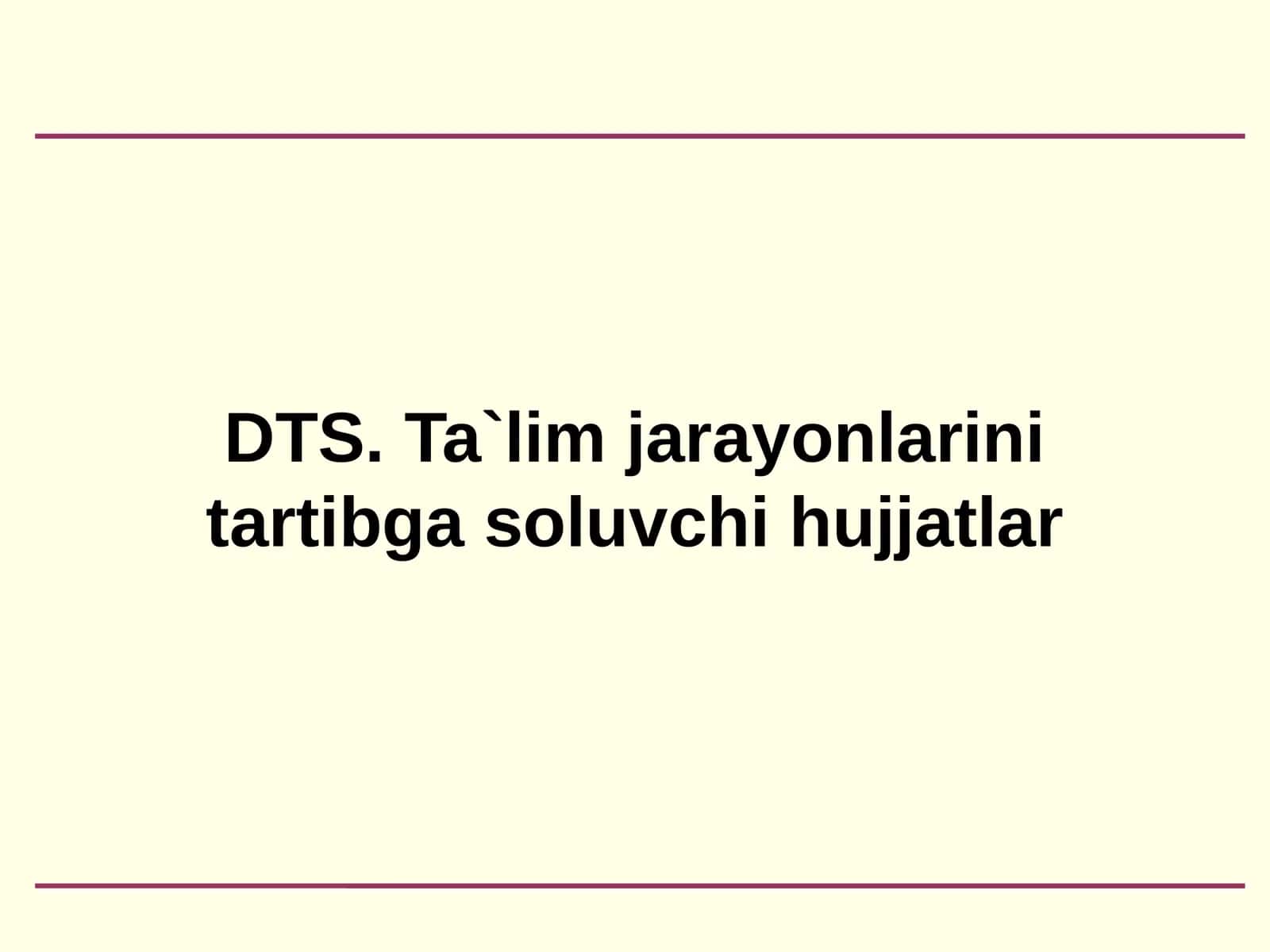 DTS. Ta`lim jarayonlarini tartibga soluvchi hujjatlar