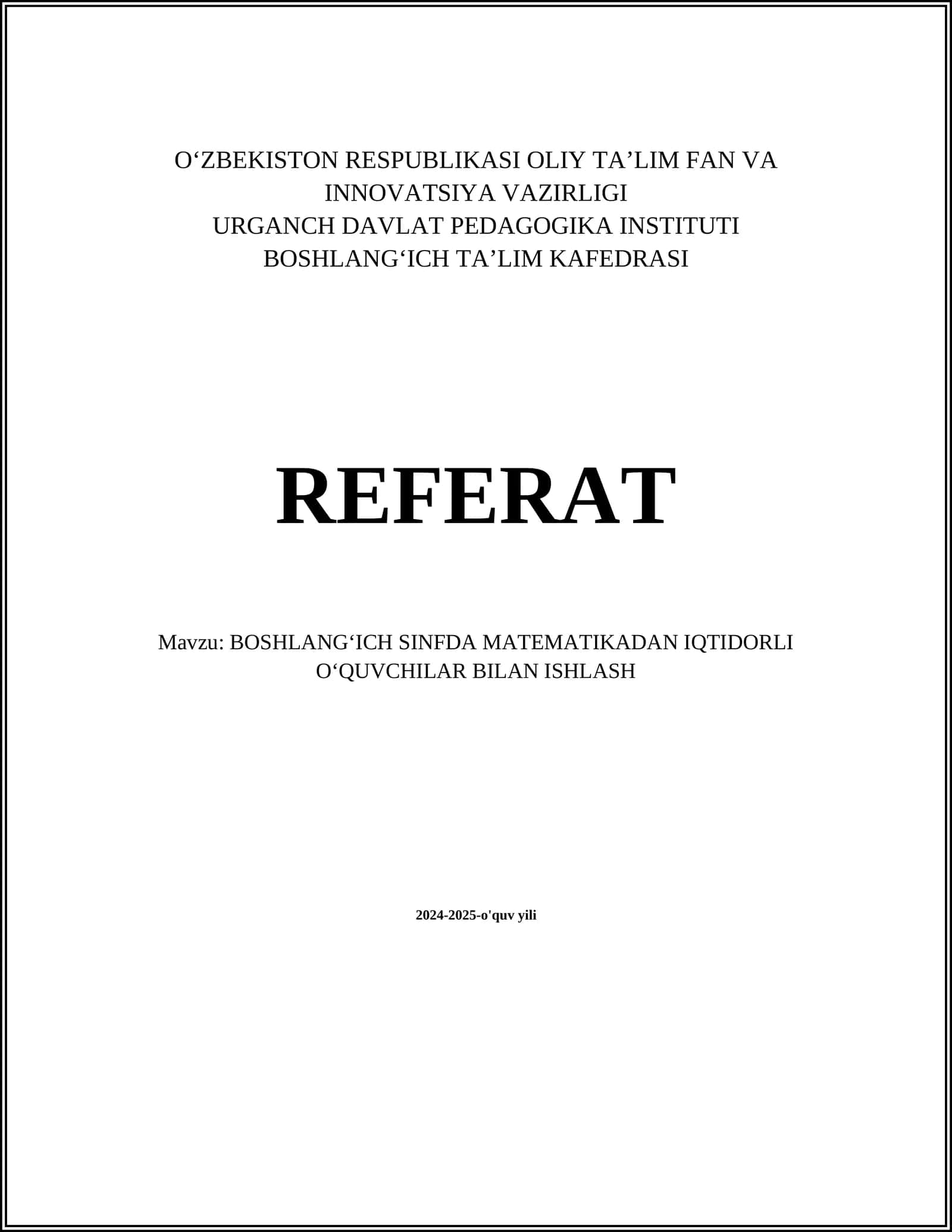 O‘ZBEKISTON RESPUBLIKASI OLIY TA’LIM FAN VA INNOVATSIYA VAZIRLIGI REFERAT - BOSHLANGʻICH SINFDA MATEMATIKADAN IQTIDORLI OʻQUVCHILAR BILAN ISHLASH 2024-2025-o'quv yili