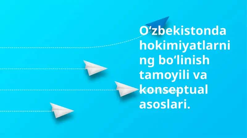 O‘zbekistonda hokimiyatlarning bo‘linish tamoyili va konseptual asoslari